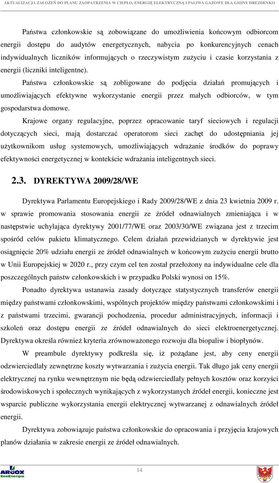 Państwa członkowskie są zobligowane do podjęcia działań promujących i umożliwiających efektywne wykorzystanie energii przez małych odbiorców, w tym gospodarstwa domowe.
