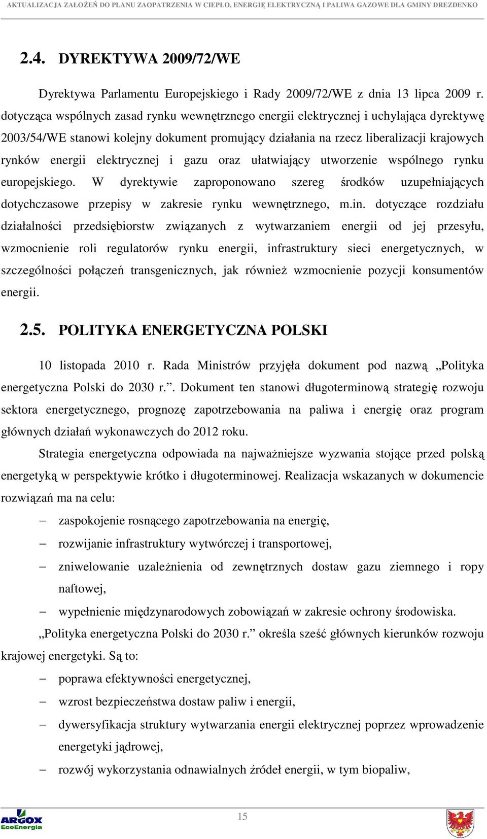 elektrycznej i gazu oraz ułatwiający utworzenie wspólnego rynku europejskiego. W dyrektywie zaproponowano szereg środków uzupełniających dotychczasowe przepisy w zakresie rynku wewnętrznego, m.in.