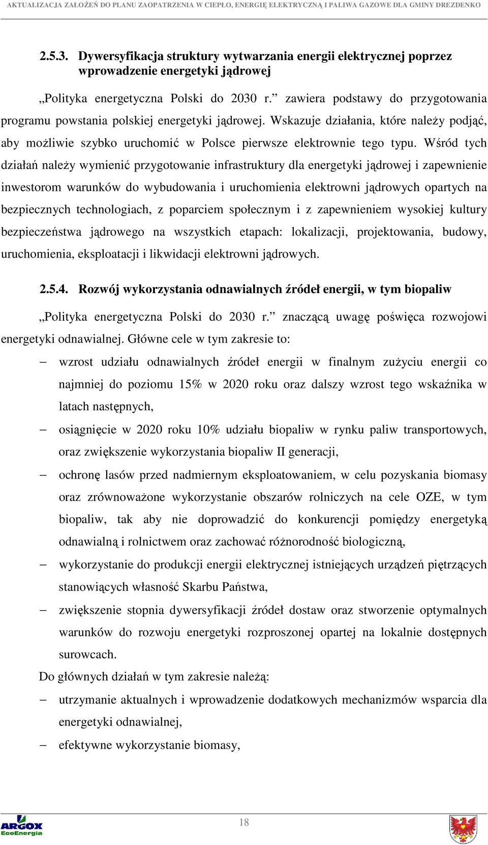 Wśród tych działań należy wymienić przygotowanie infrastruktury dla energetyki jądrowej i zapewnienie inwestorom warunków do wybudowania i uruchomienia elektrowni jądrowych opartych na bezpiecznych