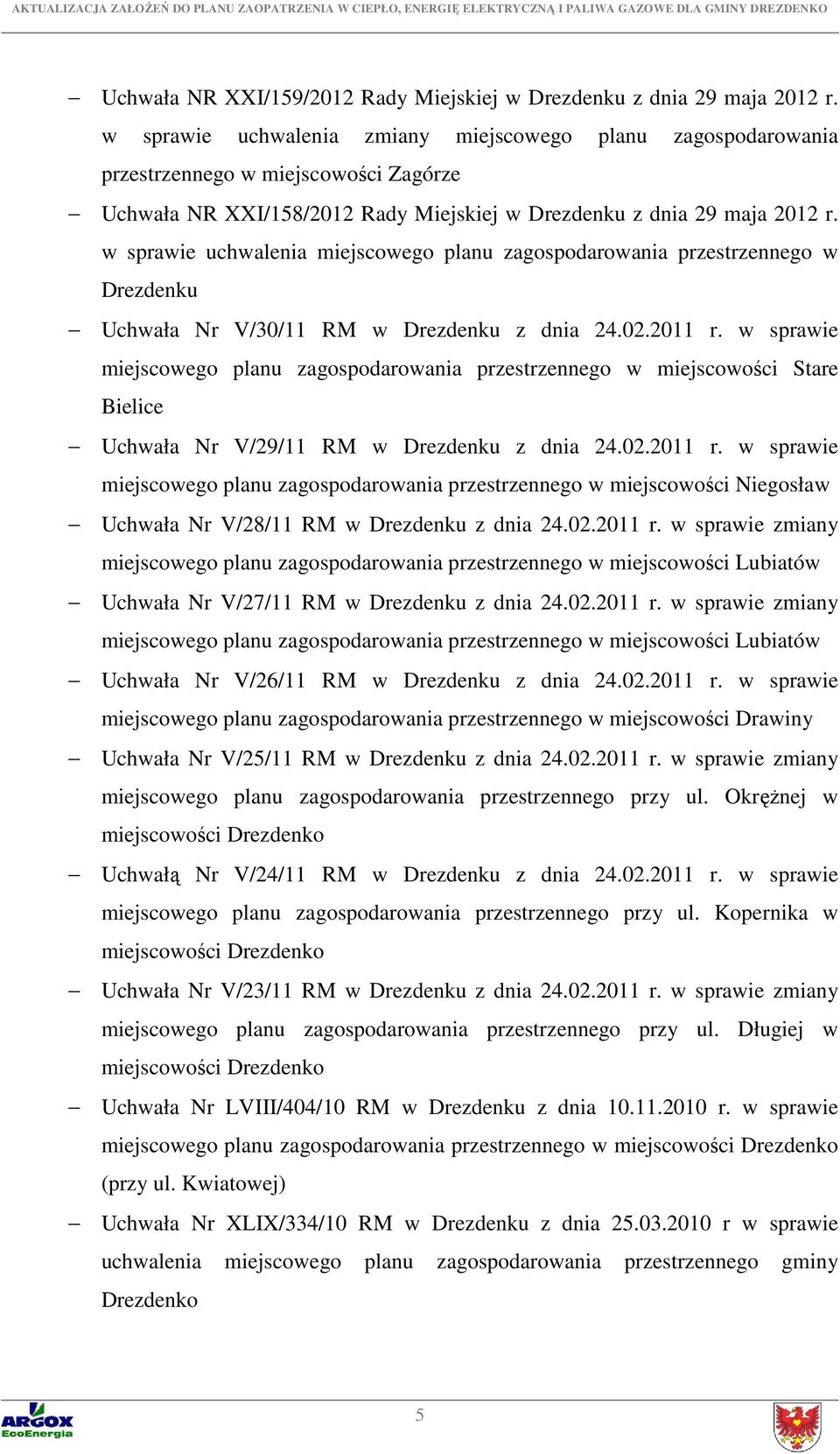 w sprawie uchwalenia miejscowego planu zagospodarowania przestrzennego w Drezdenku Uchwała Nr V/30/11 RM w Drezdenku z dnia 24.02.2011 r.