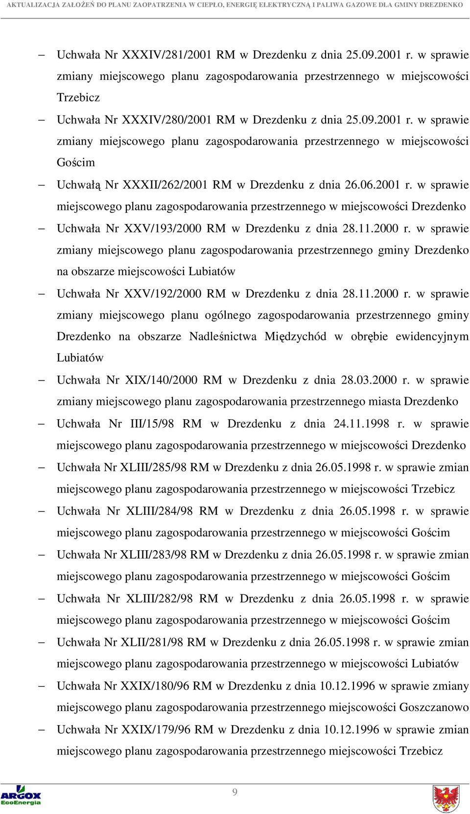 w sprawie zmiany miejscowego planu zagospodarowania przestrzennego w miejscowości Gościm Uchwałą Nr XXXII/262/2001 RM w Drezdenku z dnia 26.06.2001 r.
