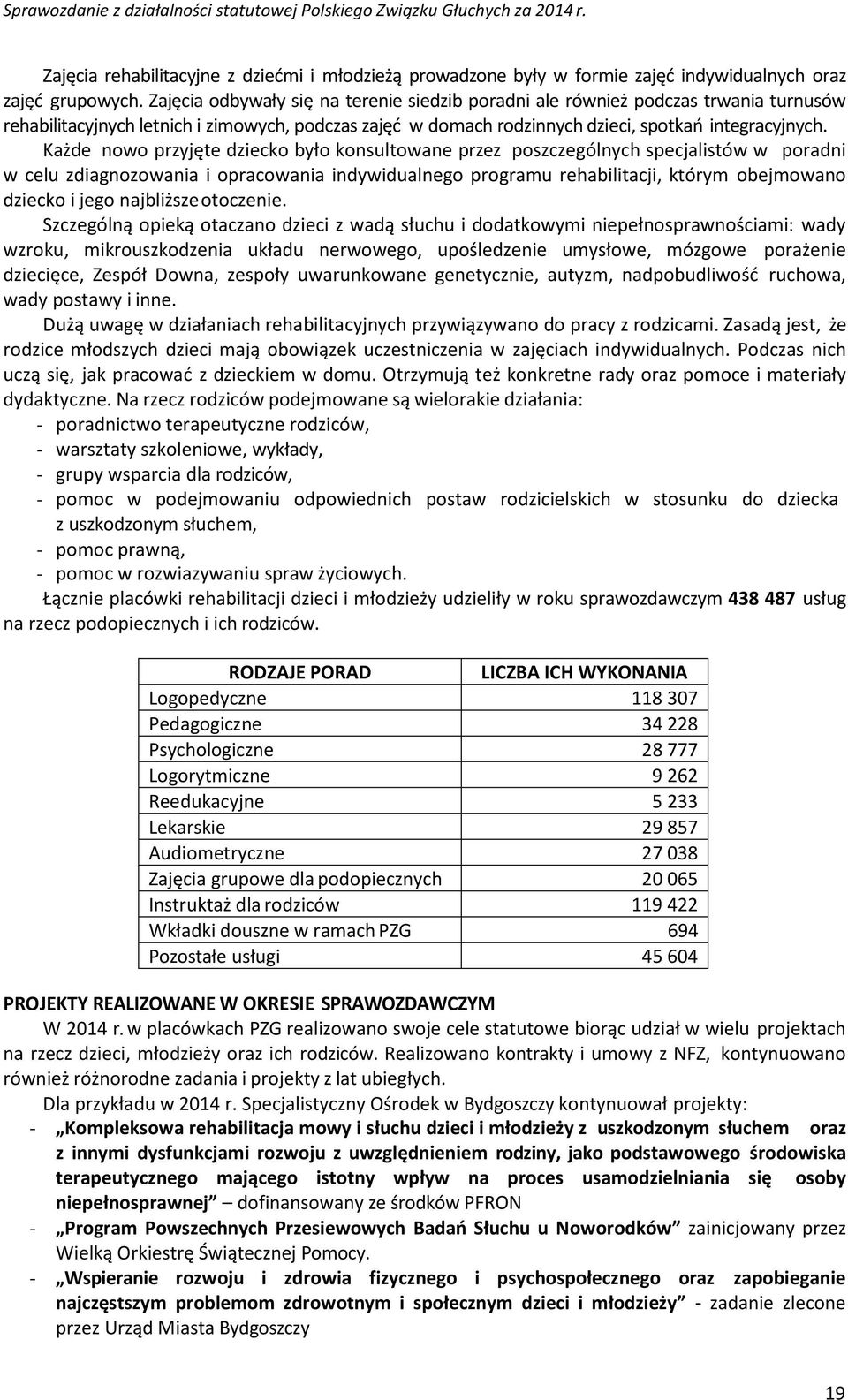 Każde nowo przyjęte dziecko było konsultowane przez poszczególnych specjalistów w poradni w celu zdiagnozowania i opracowania indywidualnego programu rehabilitacji, którym obejmowano dziecko i jego