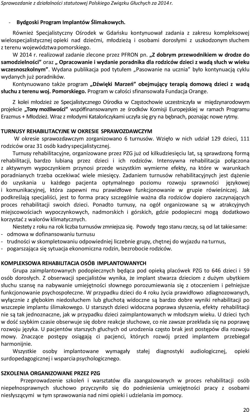 pomorskiego. W 2014 r. realizował zadanie zlecone przez PFRON pn.