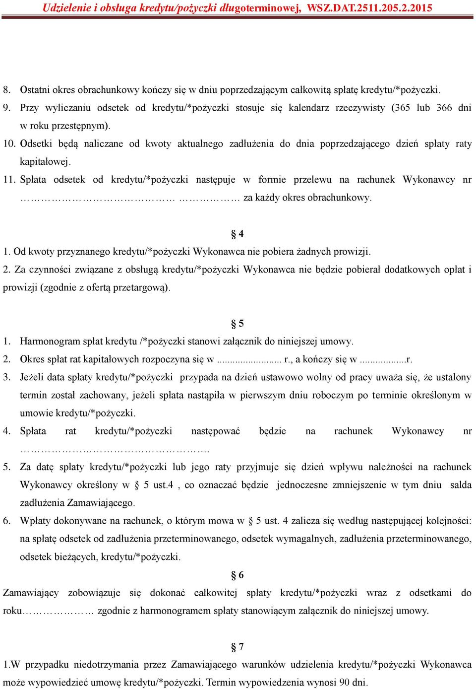 Odsetki będą naliczane od kwoty aktualnego zadłużenia do dnia poprzedzającego dzień spłaty raty kapitałowej. 11.