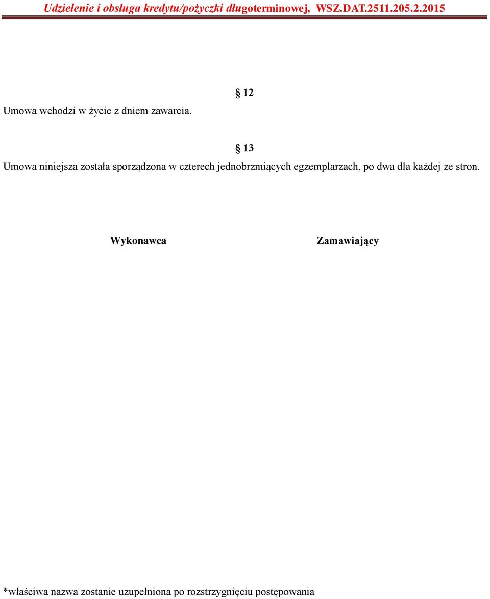 jednobrzmiących egzemplarzach, po dwa dla każdej ze stron.