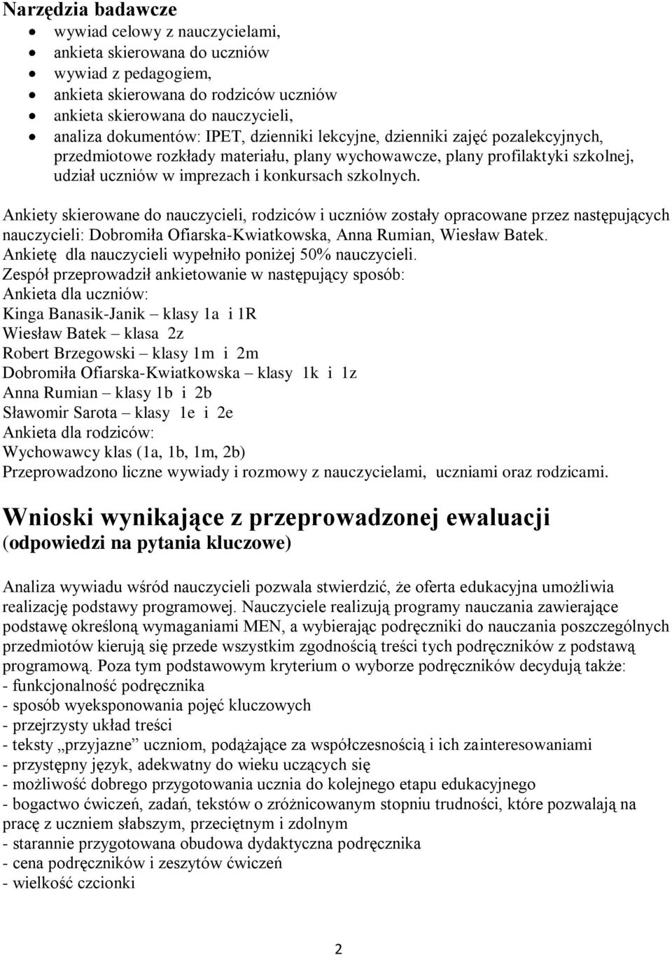 Ankiety skierowane do nauczycieli, rodziców i uczniów zostały opracowane przez następujących nauczycieli: Dobromiła Ofiarska-Kwiatkowska, Anna Rumian, Wiesław Batek.