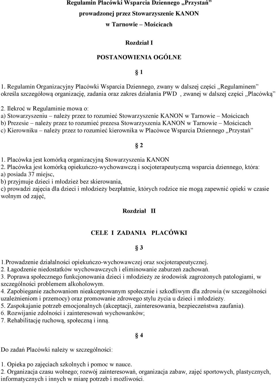 Ilekroć w Regulaminie mowa o: a) Stowarzyszeniu należy przez to rozumieć Stowarzyszenie KANON w Tarnowie Mościcach b) Prezesie należy przez to rozumieć prezesa Stowarzyszenia KANON w Tarnowie