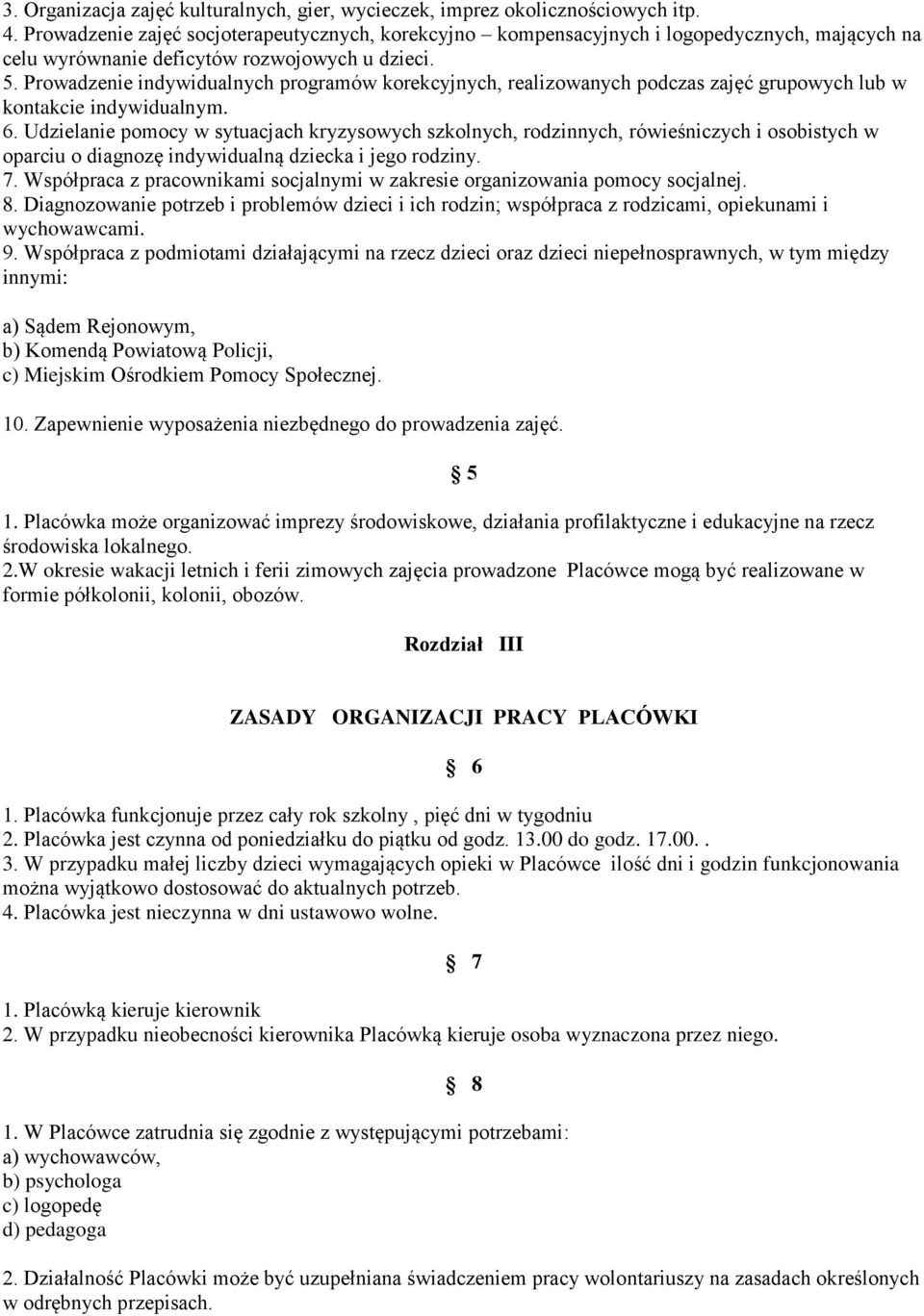 Prowadzenie indywidualnych programów korekcyjnych, realizowanych podczas zajęć grupowych lub w kontakcie indywidualnym. 6.