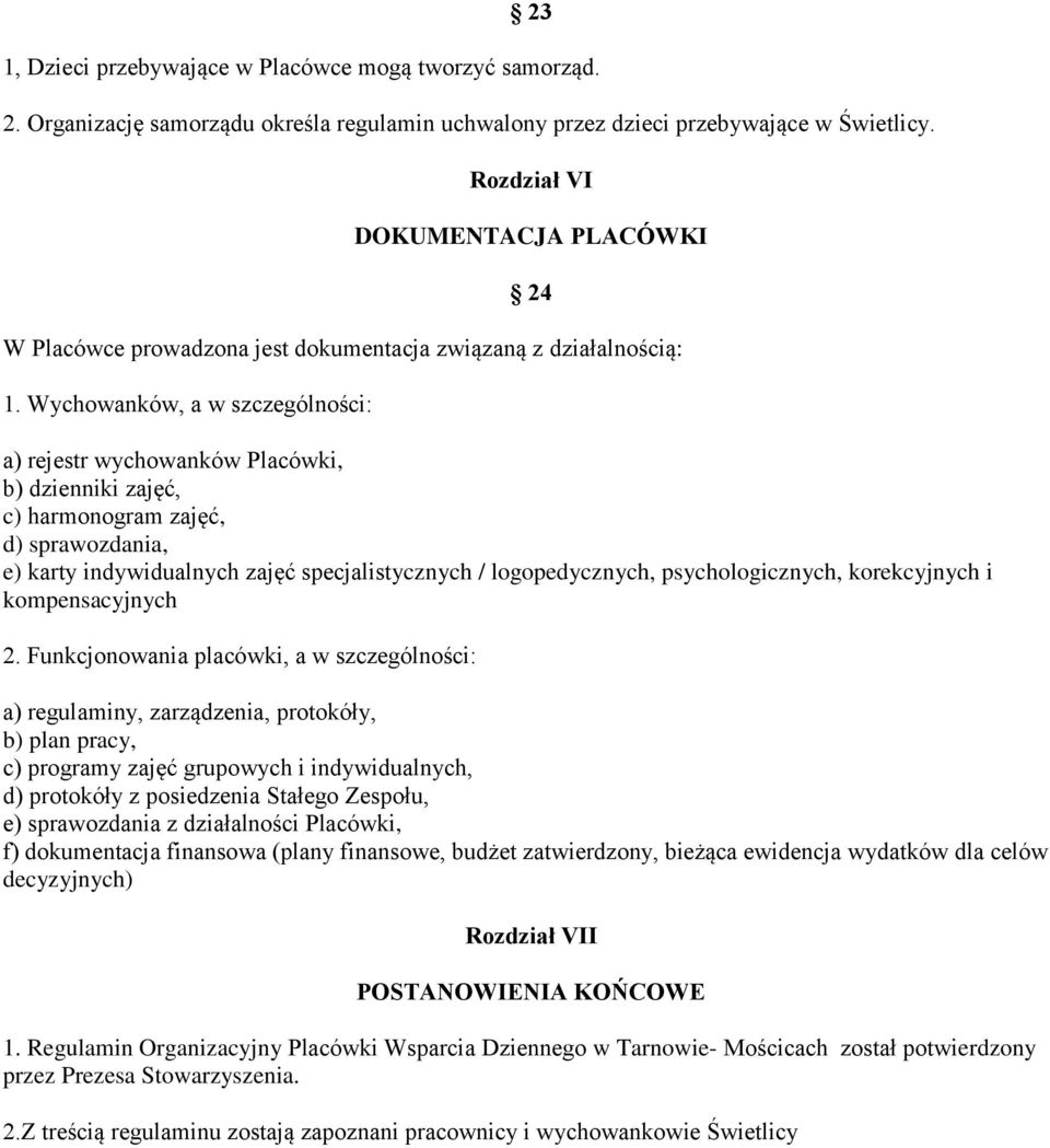 Wychowanków, a w szczególności: a) rejestr wychowanków Placówki, b) dzienniki zajęć, c) harmonogram zajęć, d) sprawozdania, e) karty indywidualnych zajęć specjalistycznych / logopedycznych,