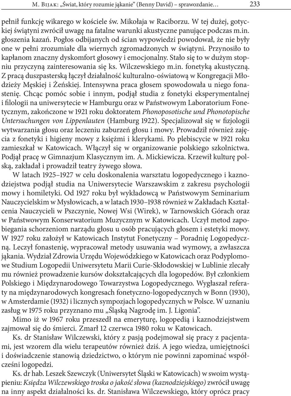 Pogłos odbijanych od ścian wypowiedzi powodował, że nie były one w pełni zrozumiałe dla wiernych zgromadzonych w świątyni. Przynosiło to kapłanom znaczny dyskomfort głosowy i emocjonalny.