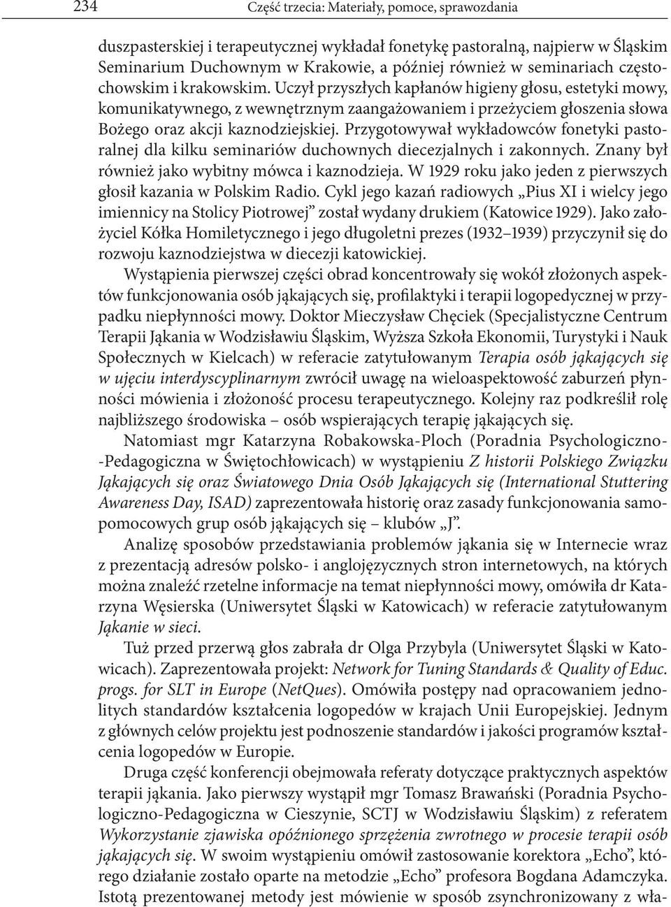 Przygotowywał wykładowców fonetyki pastoralnej dla kilku seminariów duchownych diecezjalnych i zakonnych. Znany był również jako wybitny mówca i kaznodzieja.