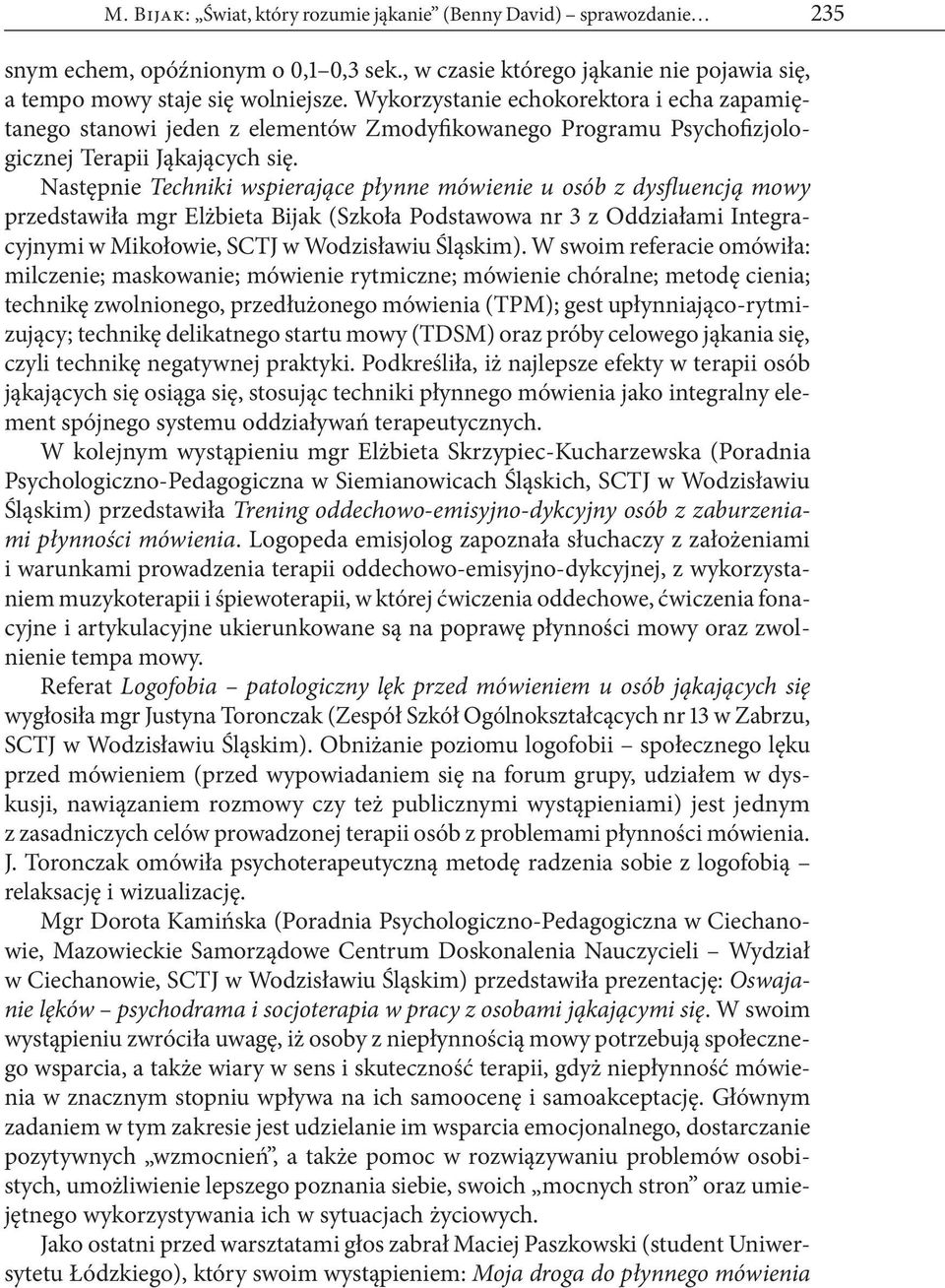 Następnie Techniki wspierające płynne mówienie u osób z dysfluencją mowy przedstawiła mgr Elżbieta Bijak (Szkoła Podstawowa nr 3 z Oddziałami Integracyjnymi w Mikołowie, SCTJ w Wodzisławiu Śląskim).