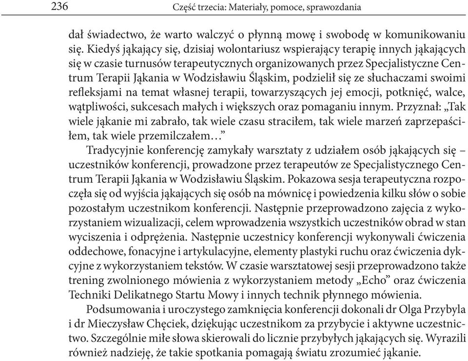 Śląskim, podzielił się ze słuchaczami swoimi refleksjami na temat własnej terapii, towarzyszących jej emocji, potknięć, walce, wątpliwości, sukcesach małych i większych oraz pomaganiu innym.