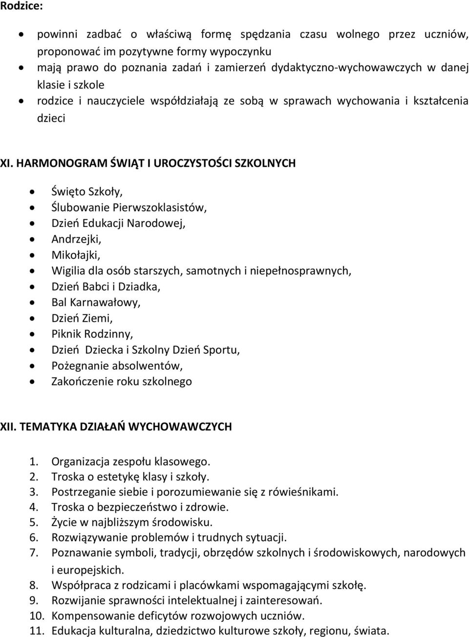 HARMONOGRAM ŚWIĄT I UROCZYSTOŚCI SZKOLNYCH Święto Szkoły, Ślubowanie Pierwszoklasistów, Dzień Edukacji Narodowej, Andrzejki, Mikołajki, Wigilia dla osób starszych, samotnych i niepełnosprawnych,