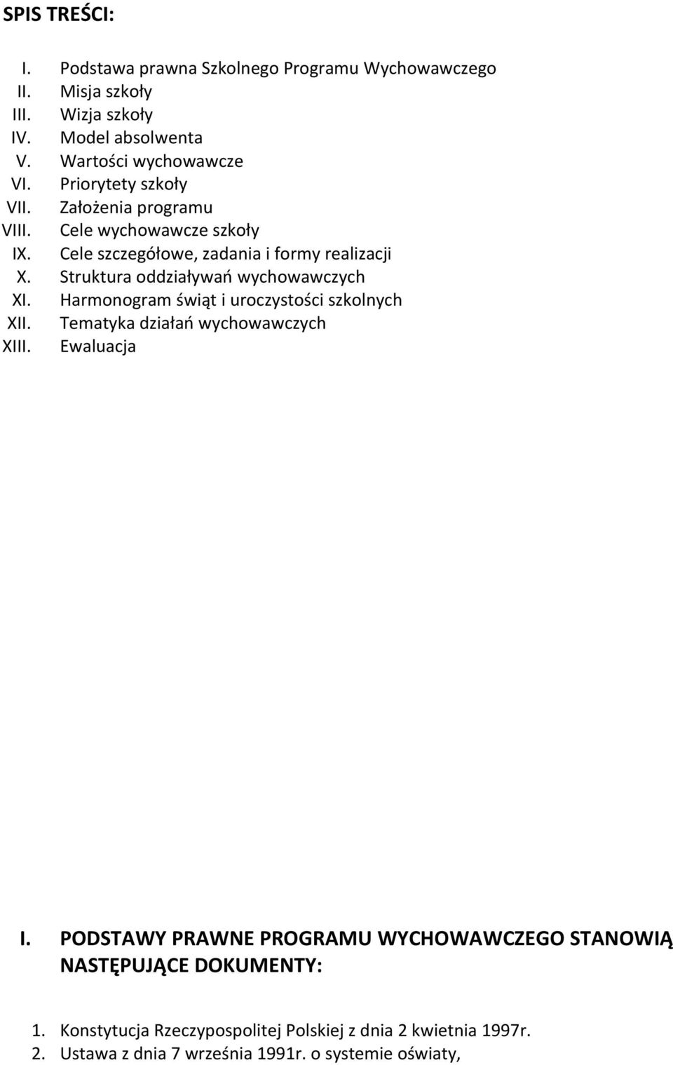 Struktura oddziaływań wychowawczych XI. Harmonogram świąt i uroczystości szkolnych XII. Tematyka działań wychowawczych XIII. Ewaluacja I.
