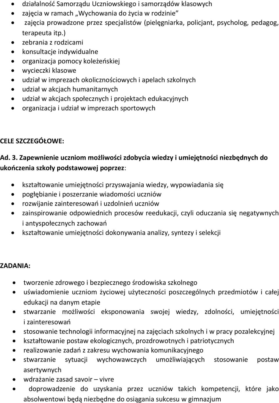 ) zebrania z rodzicami konsultacje indywidualne organizacja pomocy koleżeńskiej wycieczki klasowe udział w imprezach okolicznościowych i apelach szkolnych udział w akcjach humanitarnych udział w