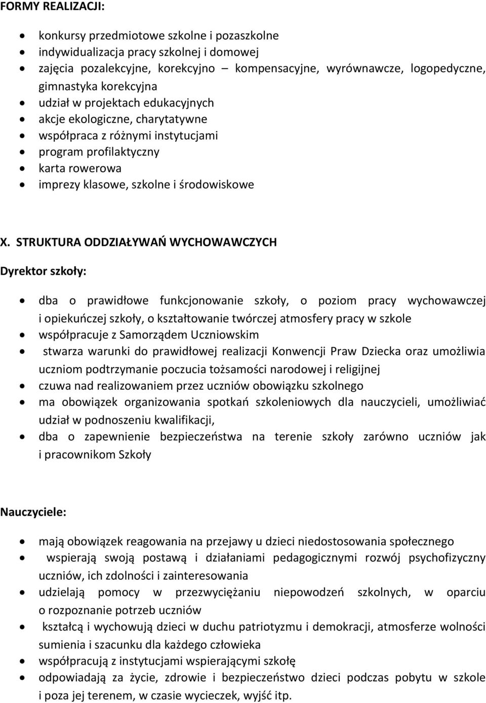 STRUKTURA ODDZIAŁYWAŃ WYCHOWAWCZYCH Dyrektor szkoły: dba o prawidłowe funkcjonowanie szkoły, o poziom pracy wychowawczej i opiekuńczej szkoły, o kształtowanie twórczej atmosfery pracy w szkole