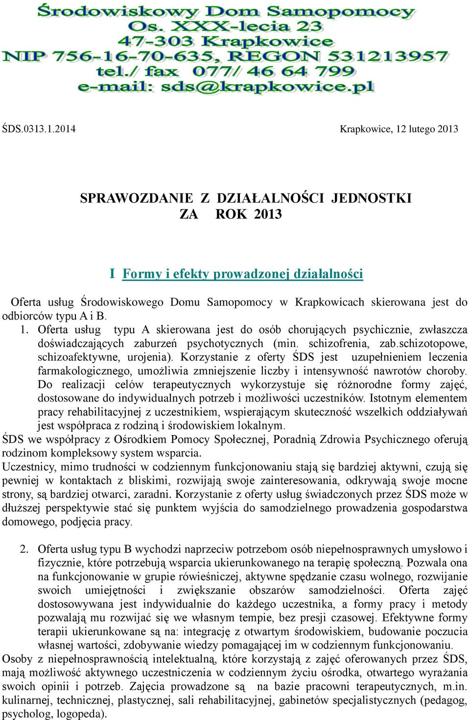 jest do odbiorców typu A i B. 1. Oferta usług typu A skierowana jest do osób chorujących psychicznie, zwłaszcza doświadczających zaburzeń psychotycznych (min. schizofrenia, zab.