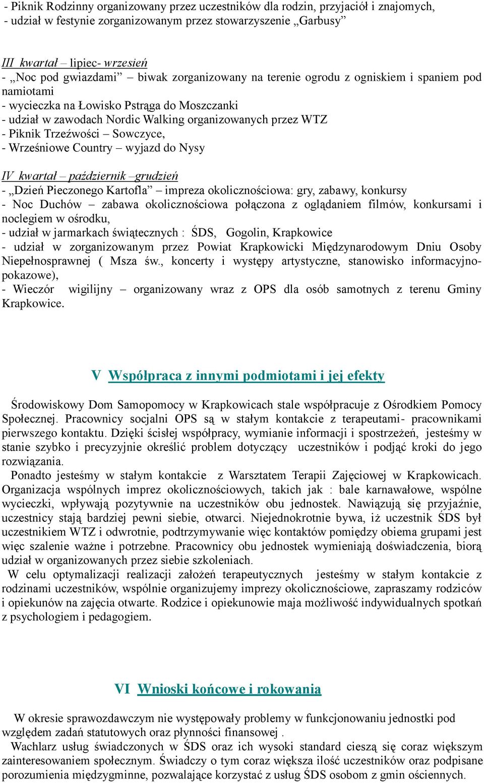 Sowczyce, - Wrześniowe Country wyjazd do Nysy IV kwartał październik grudzień - Dzień Pieczonego Kartofla impreza okolicznościowa: gry, zabawy, konkursy - Noc Duchów zabawa okolicznościowa połączona