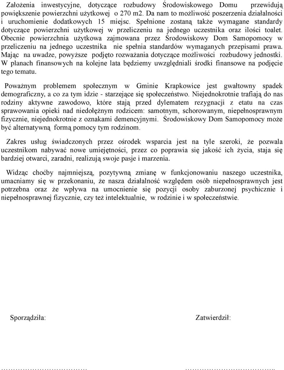 Spełnione zostaną także wymagane standardy dotyczące powierzchni użytkowej w przeliczeniu na jednego uczestnika oraz ilości toalet.