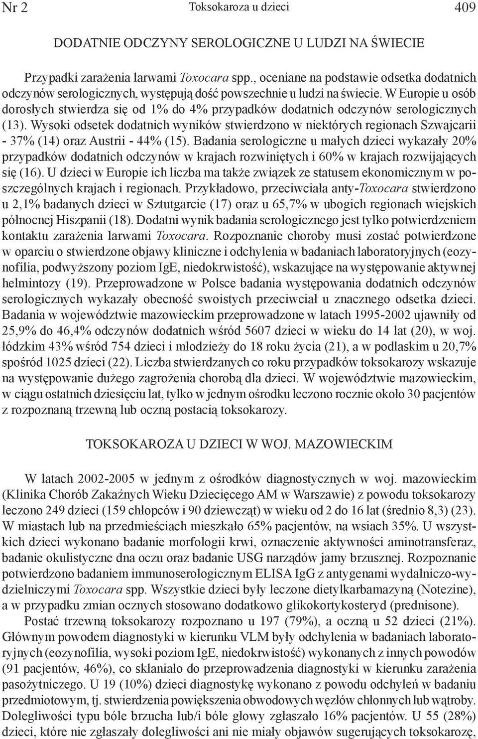 W Europie u osób dorosłych stwierdza się od 1% do 4% przypadków dodatnich odczynów serologicznych (13).