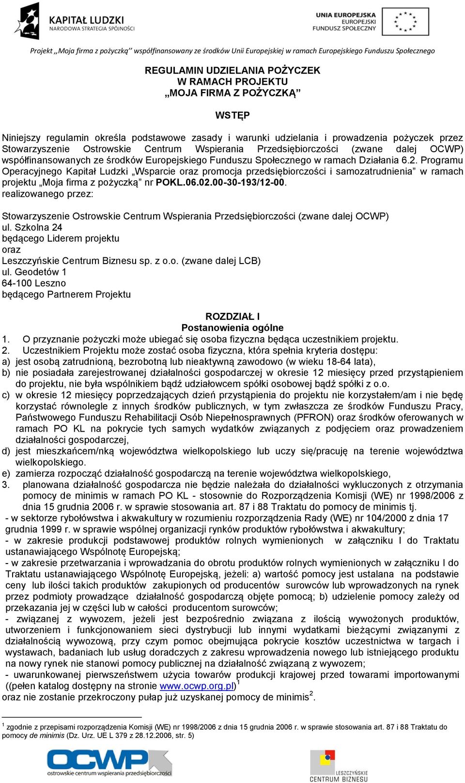 Programu Operacyjnego Kapitał Ludzki Wsparcie oraz promocja przedsiębiorczości i samozatrudnienia w ramach projektu Moja firma z pożyczką nr POKL.06.02.00-30-193/12-00.