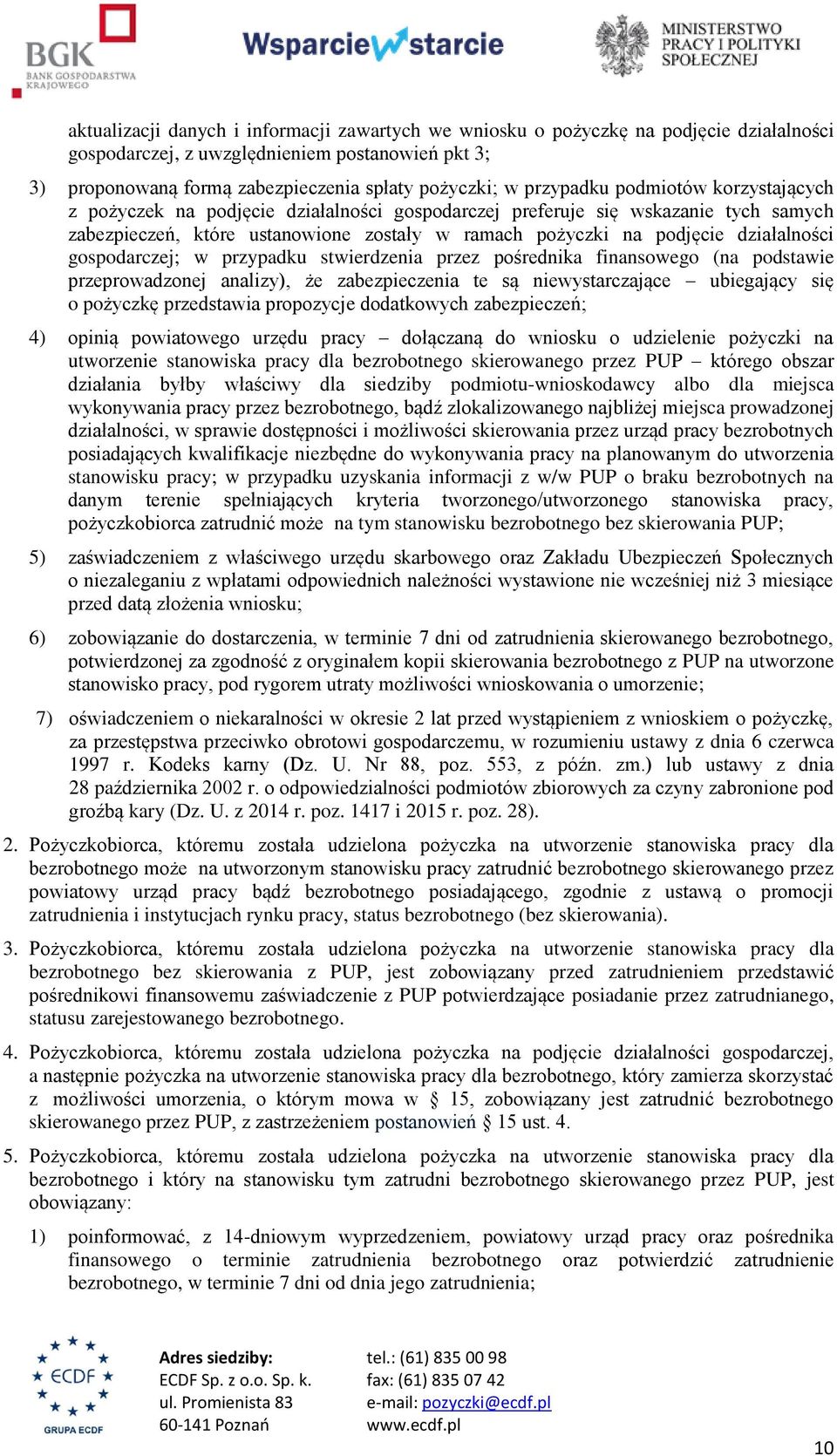 działalności gospodarczej; w przypadku stwierdzenia przez pośrednika finansowego (na podstawie przeprowadzonej analizy), że zabezpieczenia te są niewystarczające ubiegający się o pożyczkę przedstawia