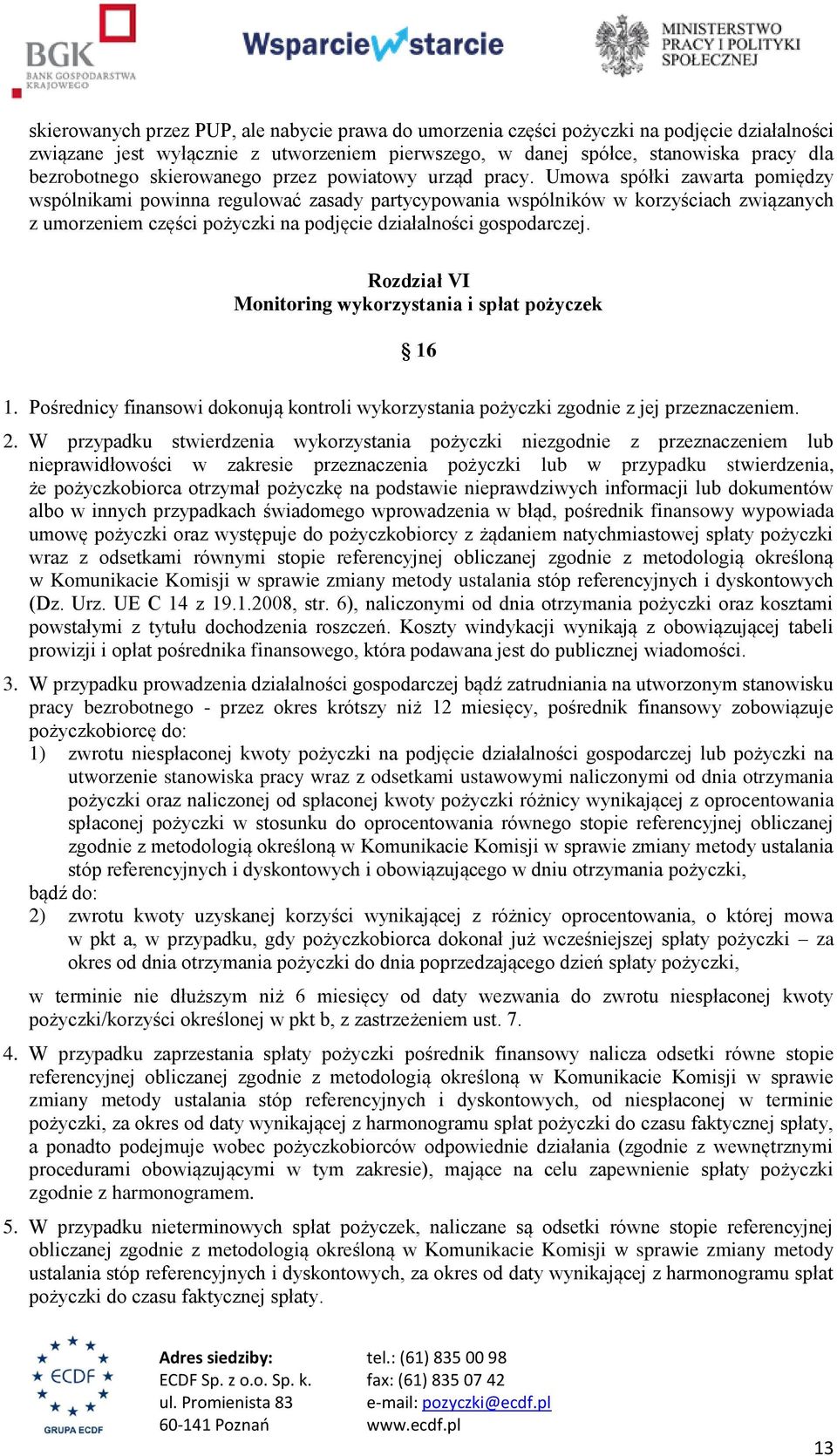 Umowa spółki zawarta pomiędzy wspólnikami powinna regulować zasady partycypowania wspólników w korzyściach związanych z umorzeniem części pożyczki na podjęcie działalności gospodarczej.
