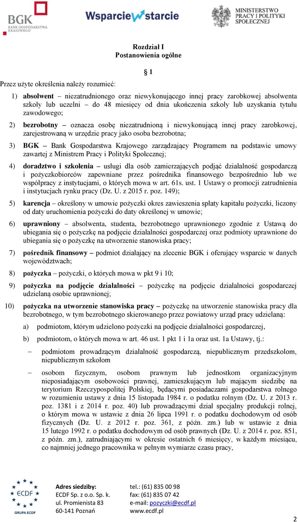 BGK Bank Gospodarstwa Krajowego zarządzający Programem na podstawie umowy zawartej z Ministrem Pracy i Polityki Społecznej; 4) doradztwo i szkolenia usługi dla osób zamierzających podjąć działalność