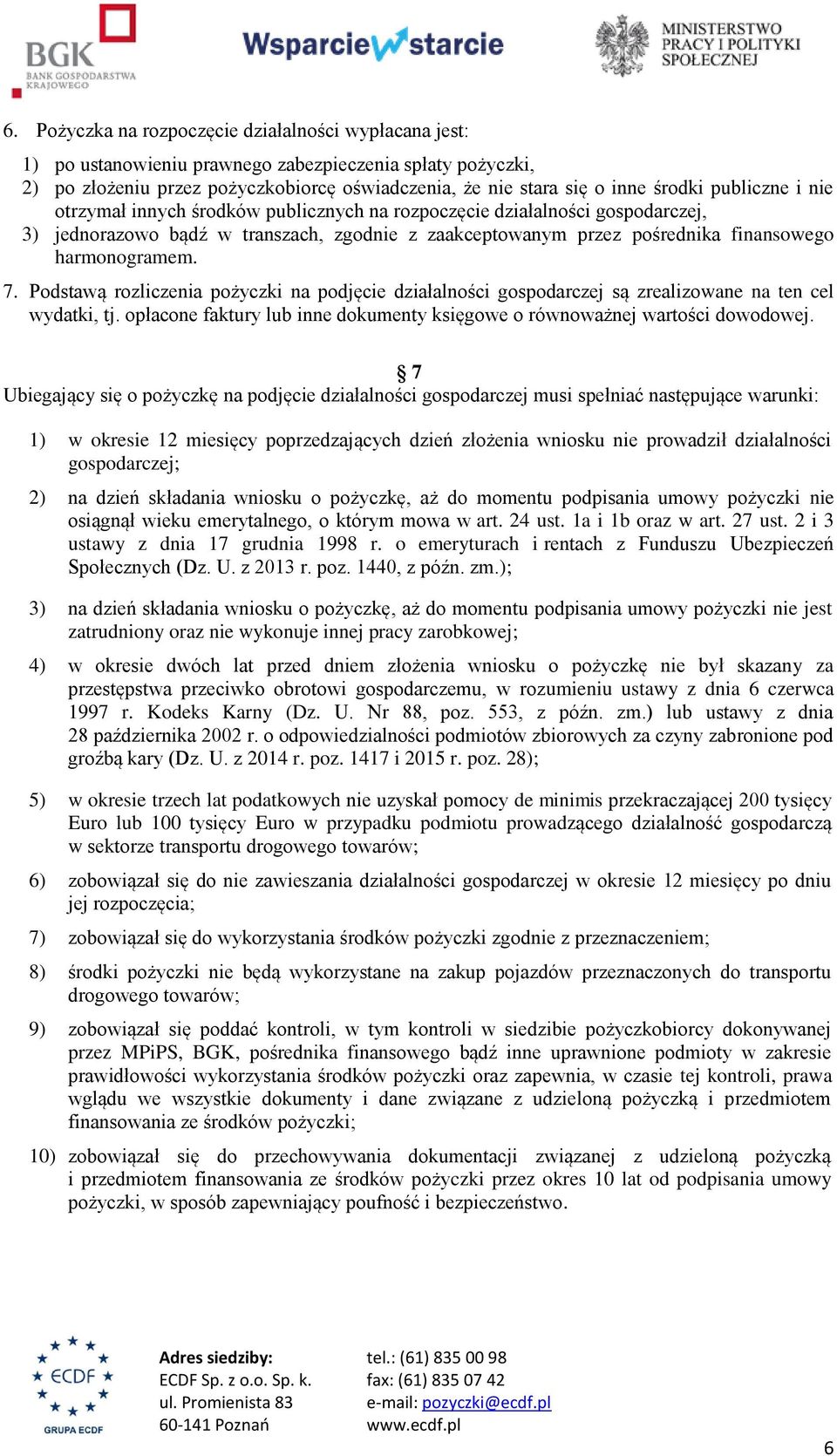 Podstawą rozliczenia pożyczki na podjęcie działalności gospodarczej są zrealizowane na ten cel wydatki, tj. opłacone faktury lub inne dokumenty księgowe o równoważnej wartości dowodowej.
