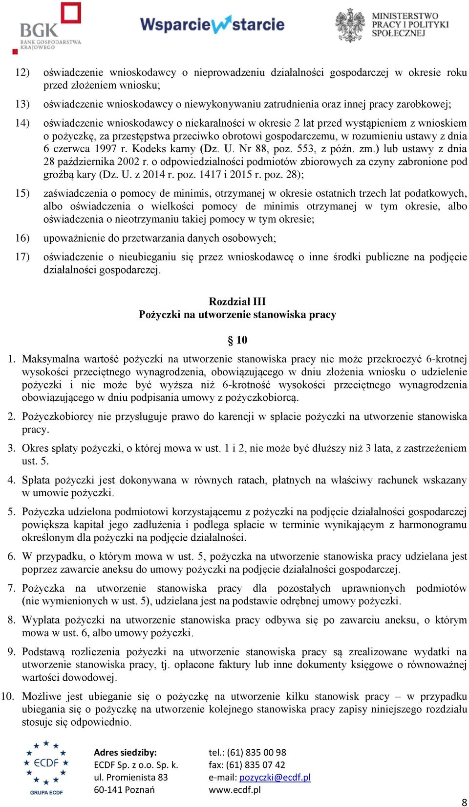 czerwca 1997 r. Kodeks karny (Dz. U. Nr 88, poz. 553, z późn. zm.) lub ustawy z dnia 28 października 2002 r. o odpowiedzialności podmiotów zbiorowych za czyny zabronione pod groźbą kary (Dz. U. z 2014 r.