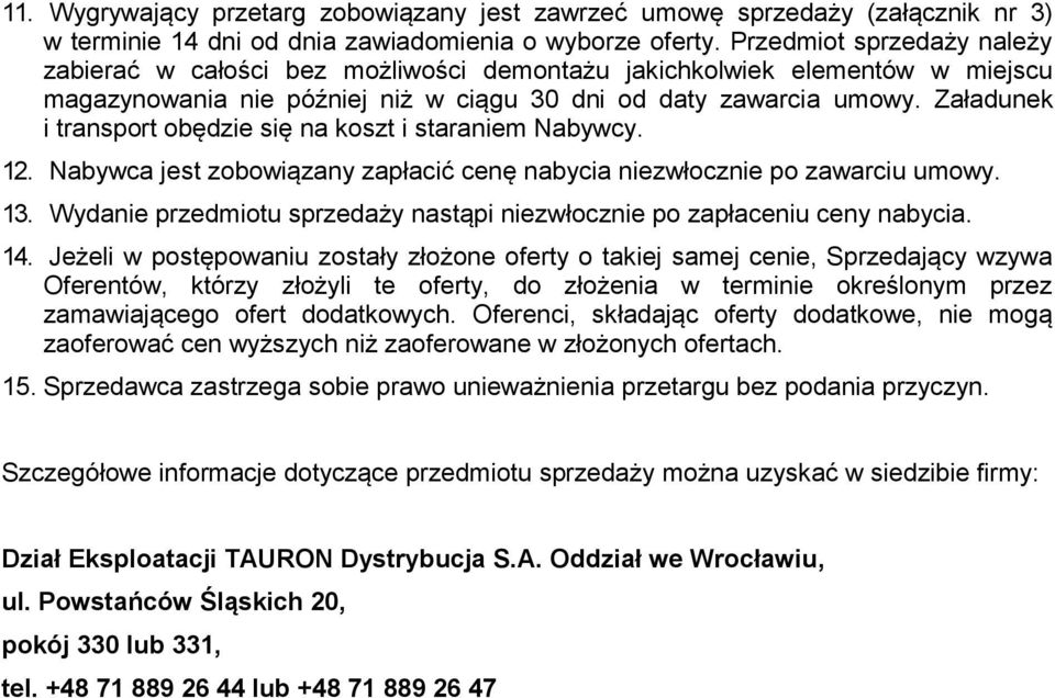 Załadunek i transport obędzie się na koszt i staraniem Nabywcy. 12. Nabywca jest zobowiązany zapłacić cenę nabycia niezwłocznie po zawarciu umowy. 13.