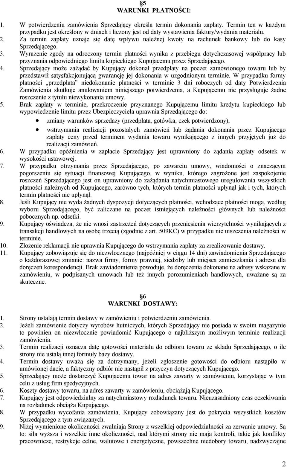 Za termin zapłaty uznaje się datę wpływu należnej kwoty na rachunek bankowy lub do kasy Sprzedającego. 3.