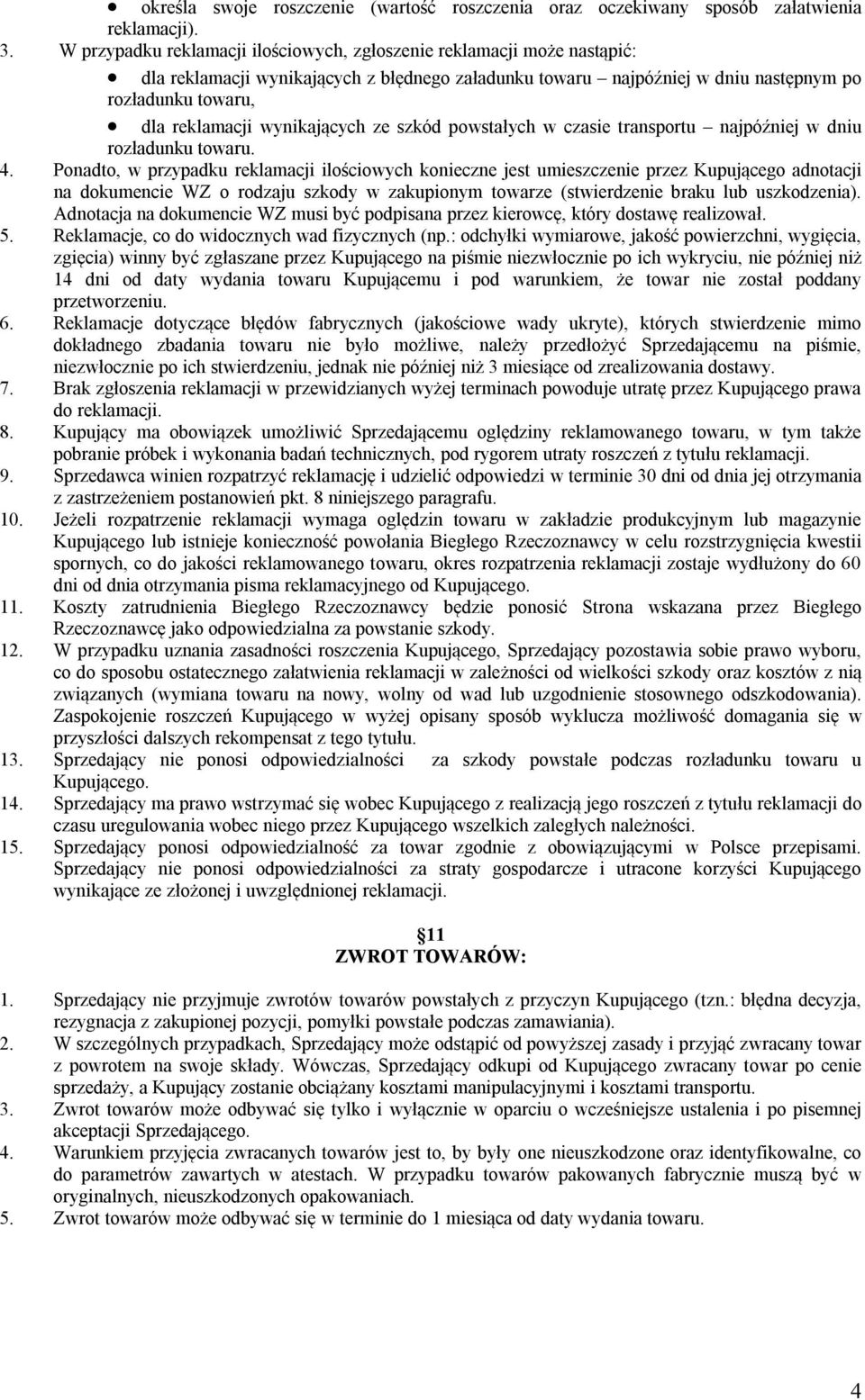 wynikających ze szkód powstałych w czasie transportu najpóźniej w dniu rozładunku towaru. 4.