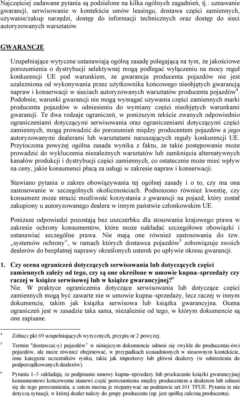 GWARANCJE Uzupełniające wytyczne ustanawiają ogólną zasadę polegającą na tym, że jakościowe porozumienia o dystrybucji selektywnej mogą podlegać wyłączeniu na mocy reguł konkurencji UE pod warunkiem,