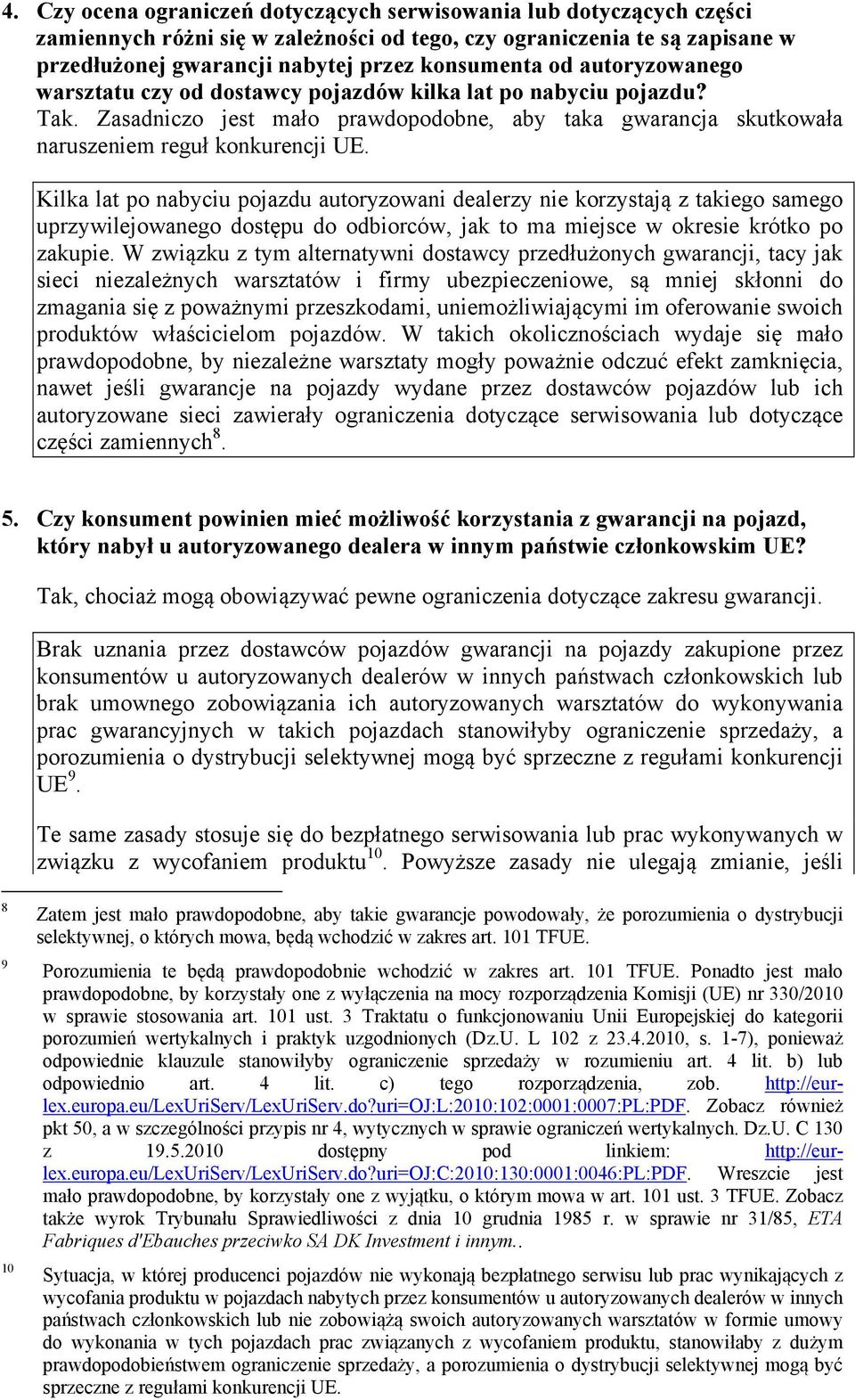 Kilka lat po nabyciu pojazdu autoryzowani dealerzy nie korzystają z takiego samego uprzywilejowanego dostępu do odbiorców, jak to ma miejsce w okresie krótko po zakupie.