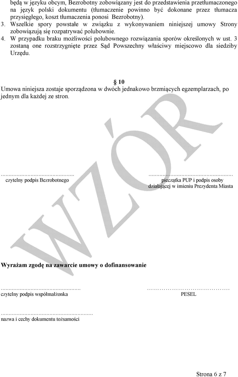 W przypadku braku możliwości polubownego rozwiązania sporów określonych w ust. 3 zostaną one rozstrzygnięte przez Sąd Powszechny właściwy miejscowo dla siedziby Urzędu.