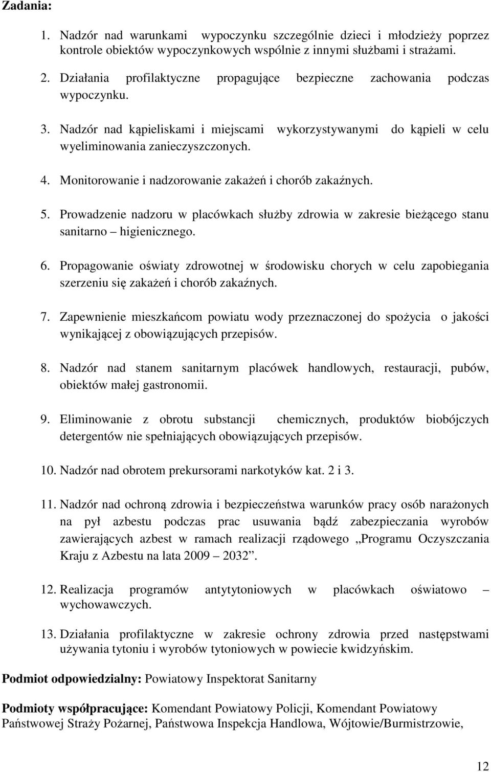 Monitorowanie i nadzorowanie zakażeń i chorób zakaźnych. 5. Prowadzenie nadzoru w placówkach służby zdrowia w zakresie bieżącego stanu sanitarno higienicznego. 6.