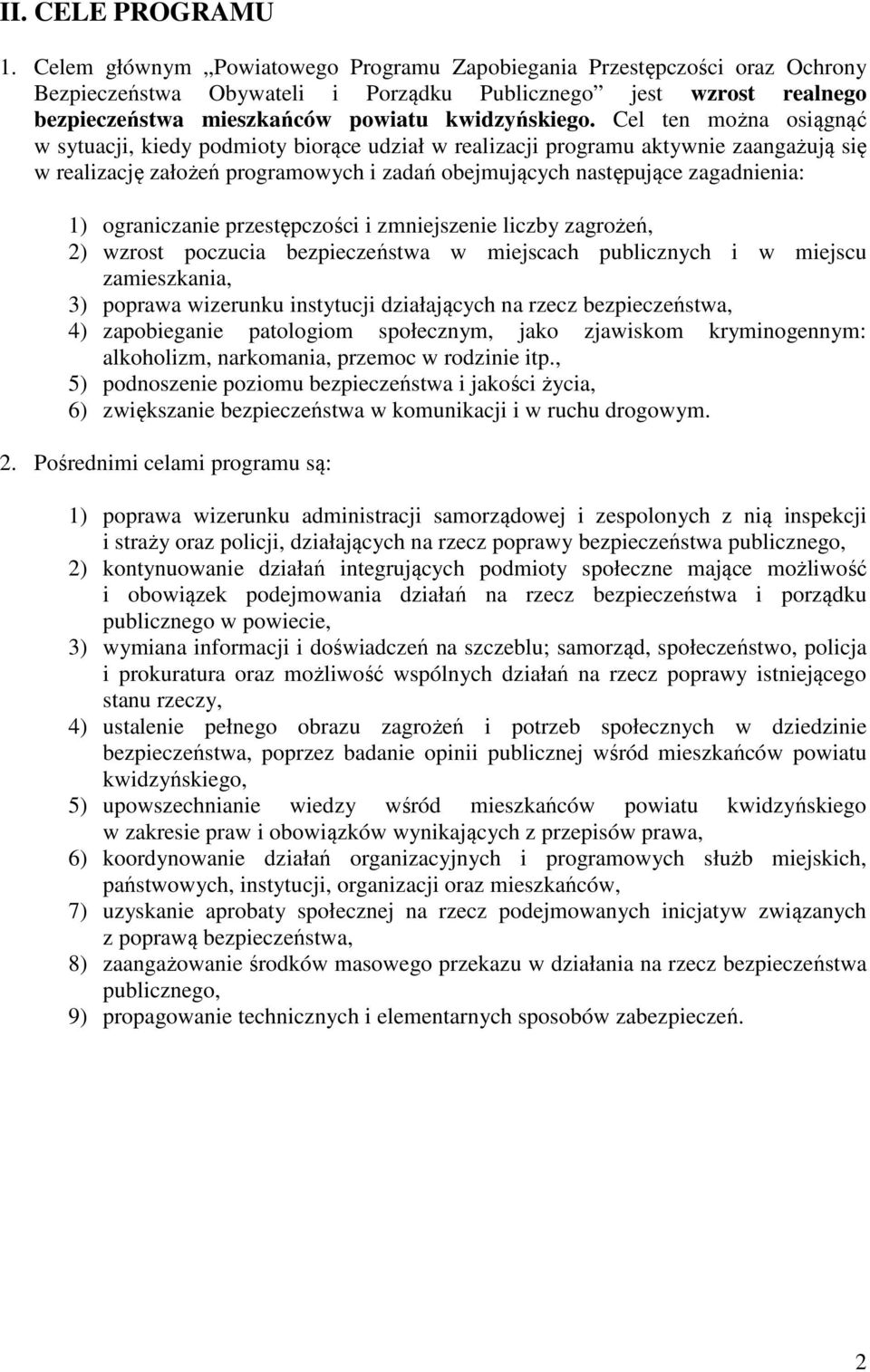 Cel ten można osiągnąć w sytuacji, kiedy podmioty biorące udział w realizacji programu aktywnie zaangażują się w realizację założeń programowych i zadań obejmujących następujące zagadnienia: 1)