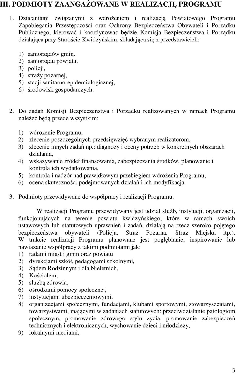 Bezpieczeństwa i Porządku działająca przy Staroście Kwidzyńskim, składająca się z przedstawicieli: 1) samorządów gmin, 2) samorządu powiatu, 3) policji, 4) straży pożarnej, 5) stacji