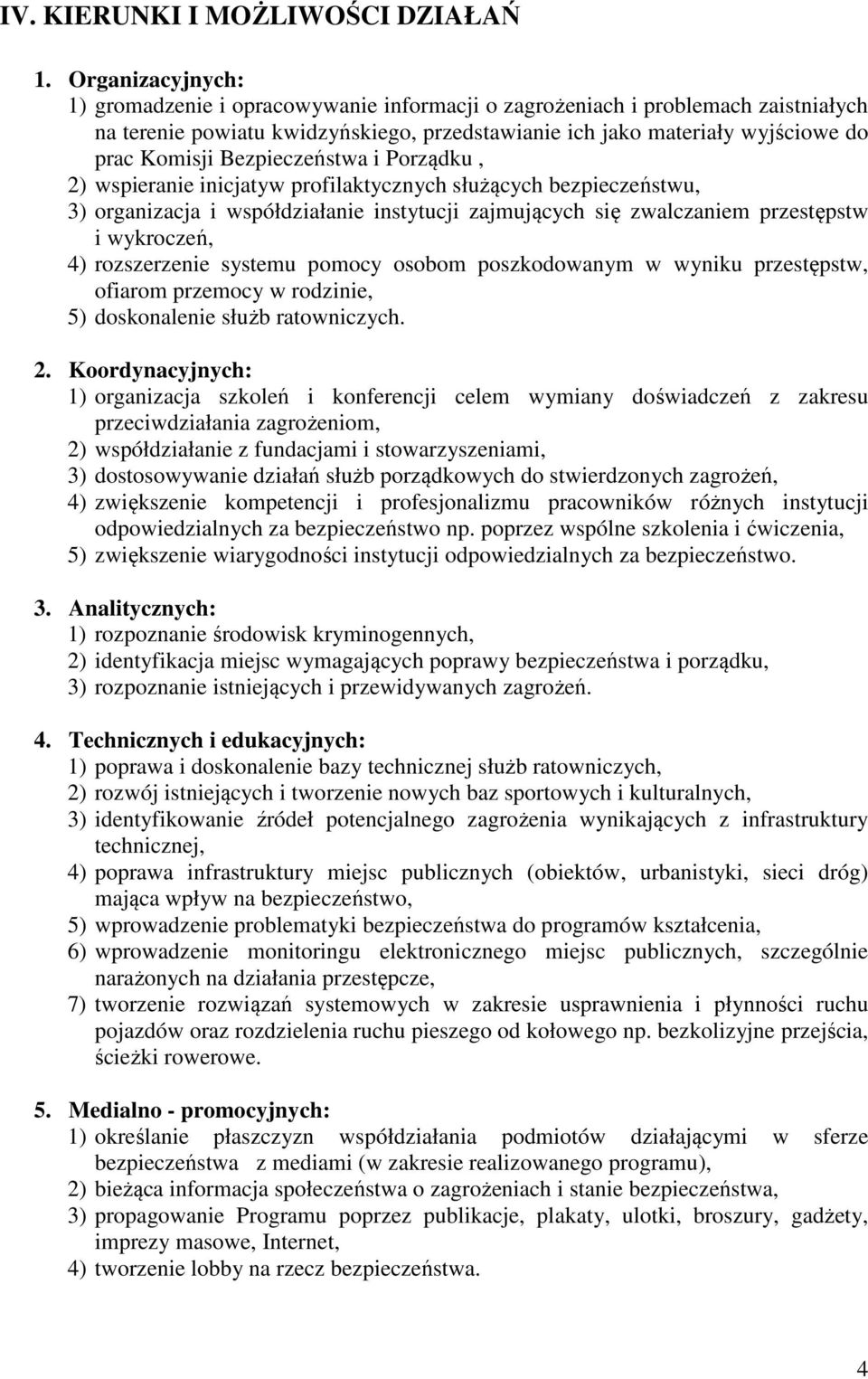 Bezpieczeństwa i Porządku, 2) wspieranie inicjatyw profilaktycznych służących bezpieczeństwu, 3) organizacja i współdziałanie instytucji zajmujących się zwalczaniem przestępstw i wykroczeń, 4)