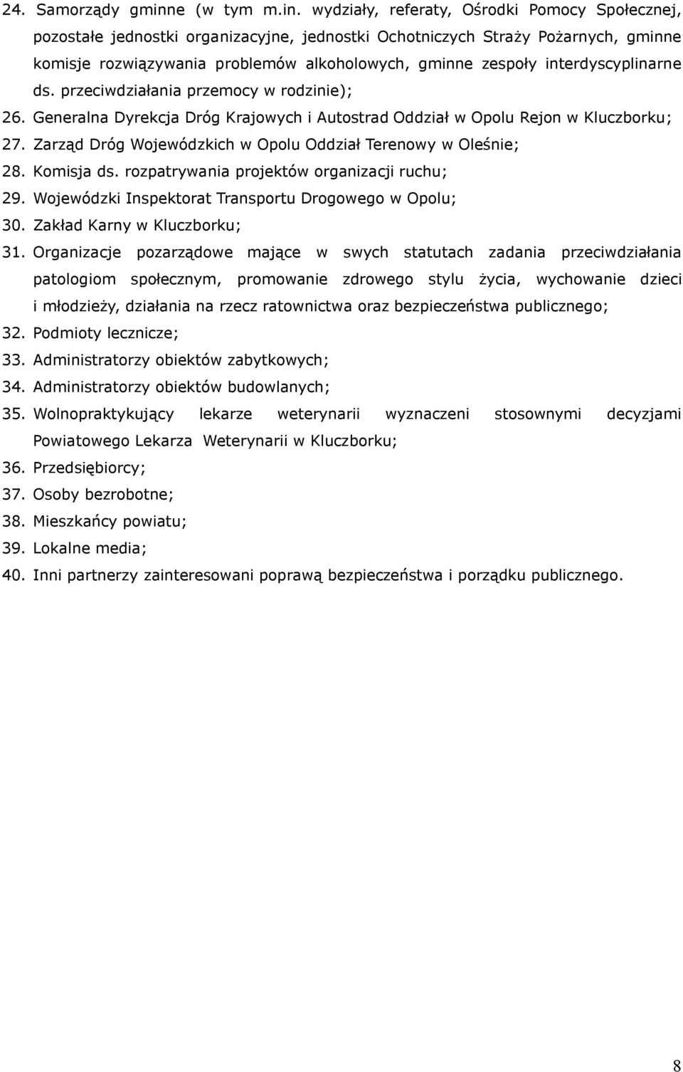 wydziały, referaty, Ośrodki Pomocy Społecznej, pozostałe jednostki organizacyjne, jednostki Ochotniczych Straży Pożarnych, gminne komisje rozwiązywania problemów alkoholowych, gminne zespoły