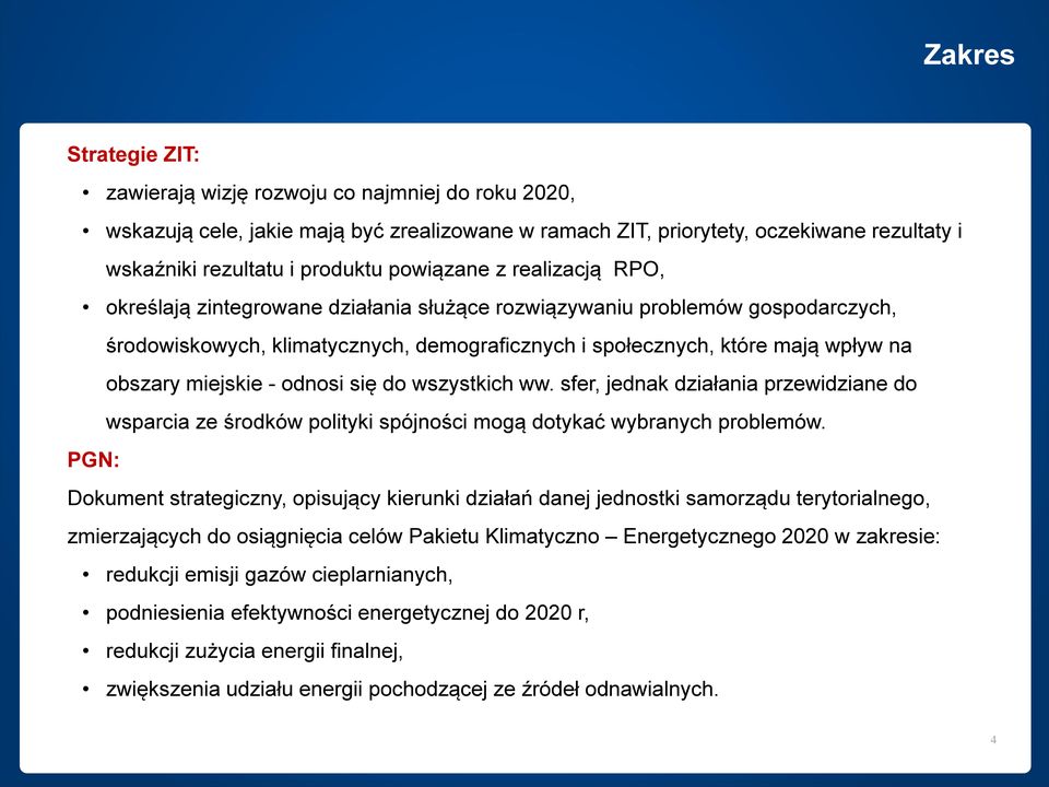 miejskie - odnosi się do wszystkich ww. sfer, jednak działania przewidziane do wsparcia ze środków polityki spójności mogą dotykać wybranych problemów.