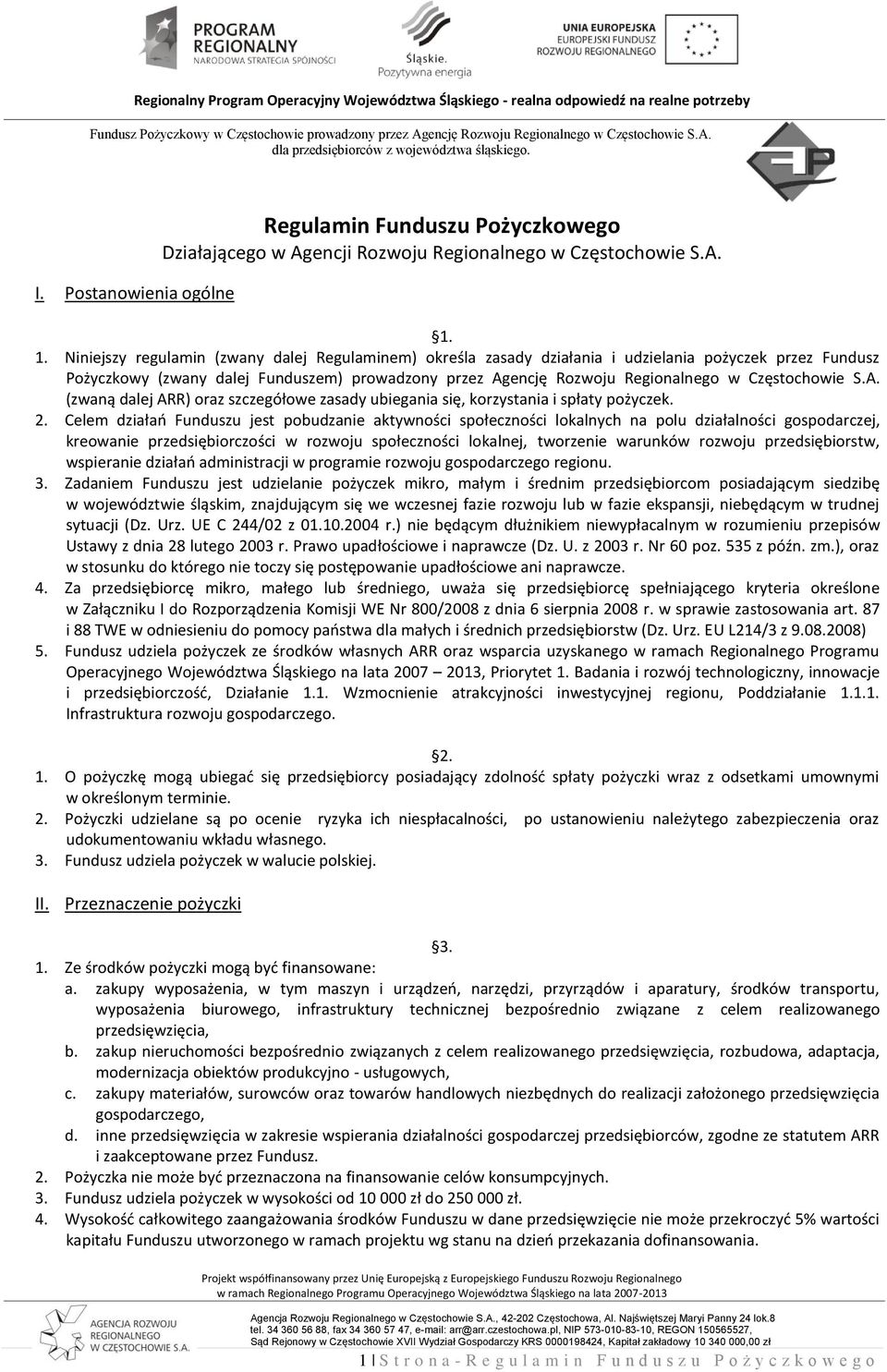 1. Niniejszy regulamin (zwany dalej Regulaminem) określa zasady działania i udzielania pożyczek przez Fundusz Pożyczkowy (zwany dalej Funduszem) prowadzony przez Agencję Rozwoju Regionalnego w