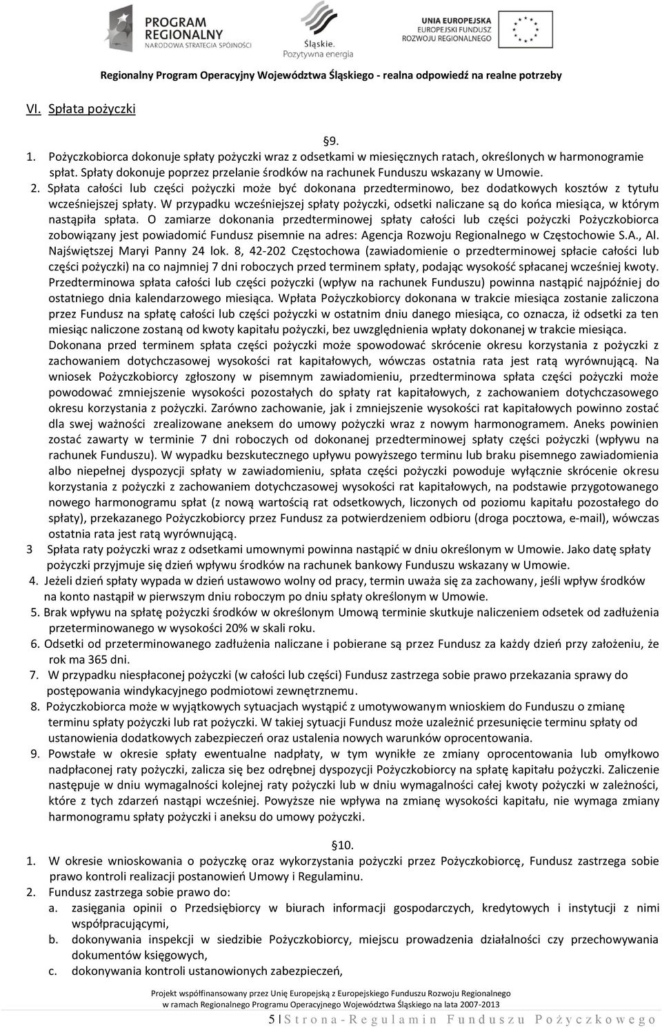 Spłata całości lub części pożyczki może być dokonana przedterminowo, bez dodatkowych kosztów z tytułu wcześniejszej spłaty.