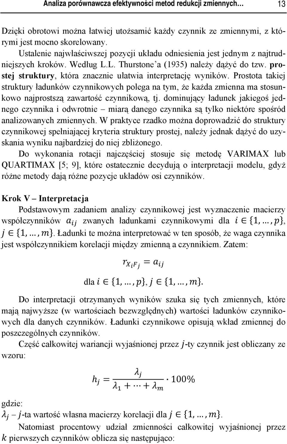 Prostota takej struktury ładunków czynnkowych polega na tym, że każda zmenna ma stosunkowo najprostszą zawartość czynnkową, tj.