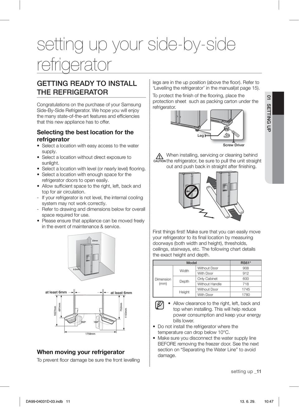Selecting the best location for the refrigerator Select a location with easy access to the water supply. Select a location without direct exposure to sunlight.