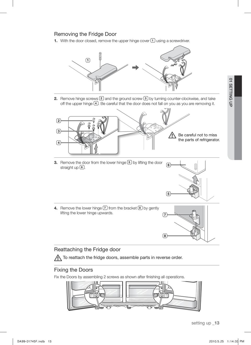 01 SETTING UP 2 3 4 Be careful not to miss the parts of refrigerator. 3. Remove the door from the lower hinge 5 by lifting the door straight up 6. 4. Remove the lower hinge 7 from the bracket 8 by gently lifting the lower hinge upwards.