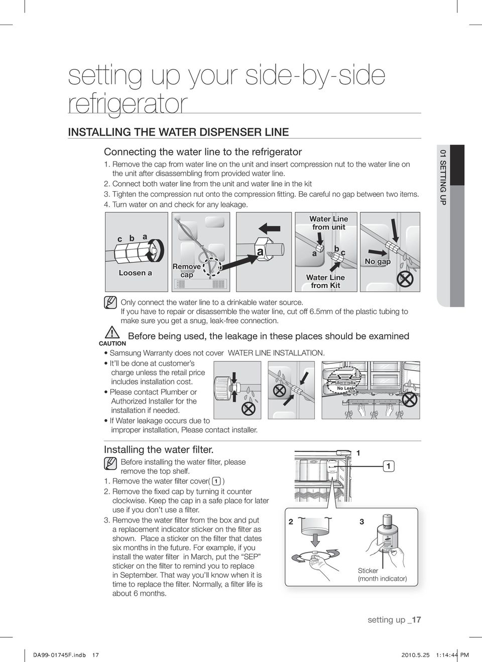 Connect both water line from the unit and water line in the kit 3. Tighten the compression nut onto the compression fitting. Be careful no gap between two items. 4.