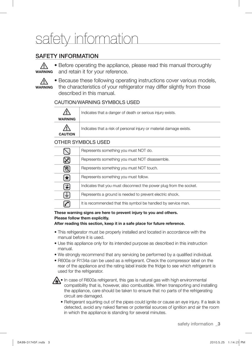 CAUTION/WARNING SYMBOLS USED WARNING Indicates that a danger of death or serious injury exists. CAUTION Indicates that a risk of personal injury or material damage exists.